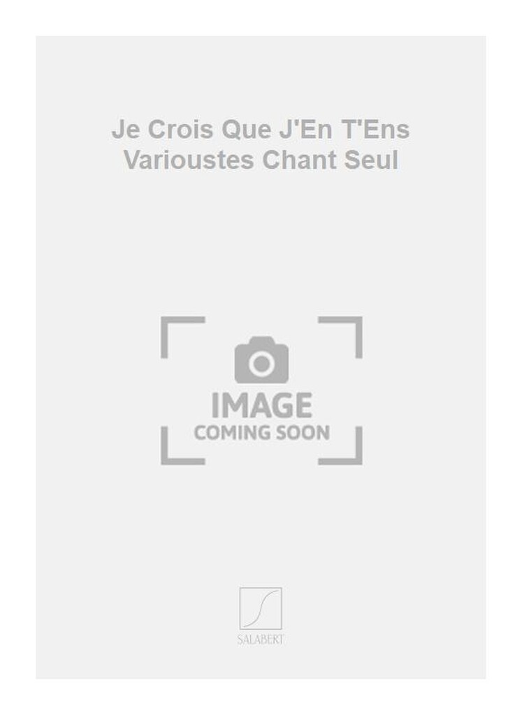 Je Crois Que J'En T'Ens Varioustes Chant Seul